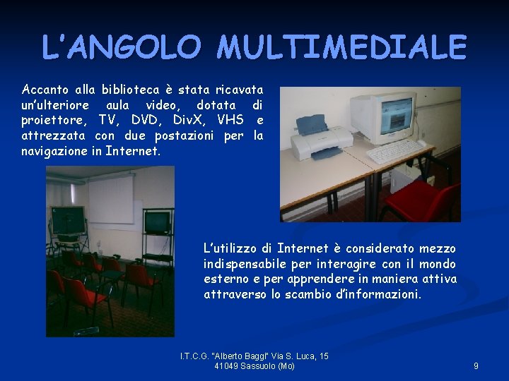 L’ANGOLO MULTIMEDIALE Accanto alla biblioteca è stata ricavata un’ulteriore aula video, dotata di proiettore,