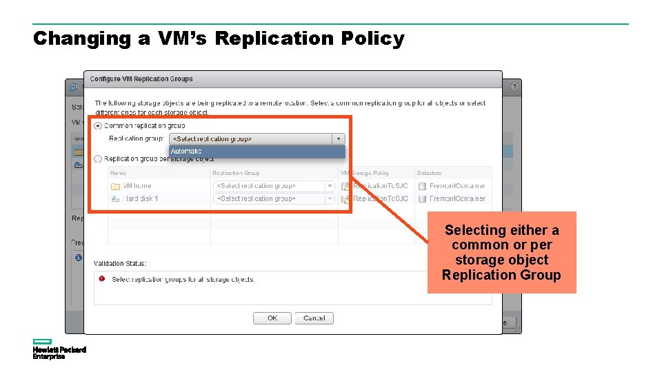 Changing a VM’s Replication Policy Selecting either a common or per storage object Replication Changing a VM’s Replication Policy Selecting either a common or per storage object Replication