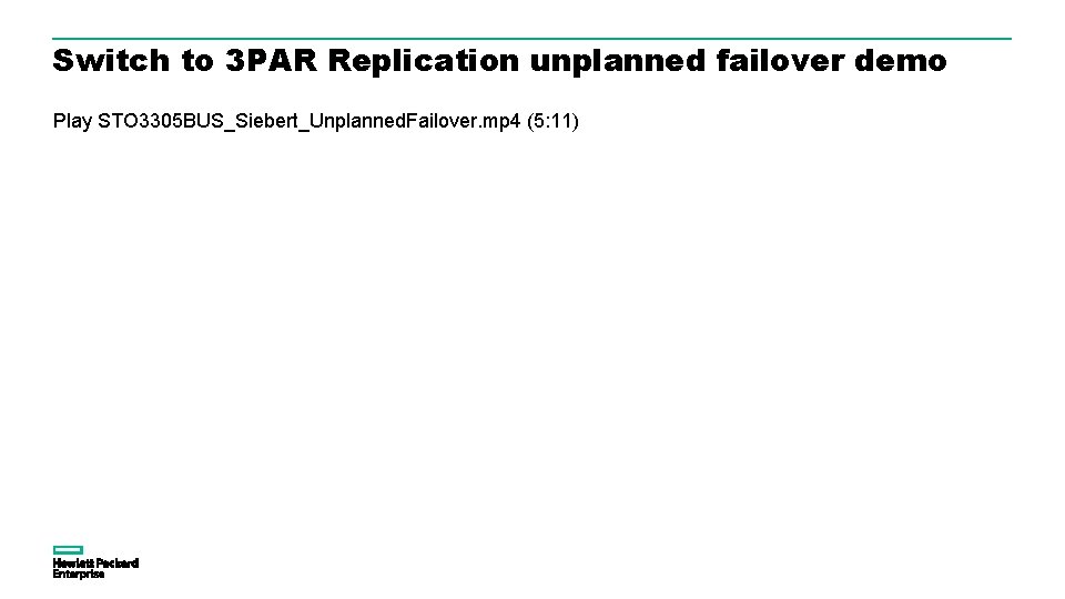 Switch to 3 PAR Replication unplanned failover demo Play STO 3305 BUS_Siebert_Unplanned. Failover. mp Switch to 3 PAR Replication unplanned failover demo Play STO 3305 BUS_Siebert_Unplanned. Failover. mp