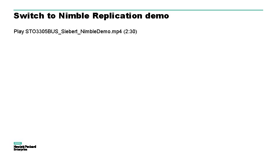 Switch to Nimble Replication demo Play STO 3305 BUS_Siebert_Nimble. Demo. mp 4 (2: 30)