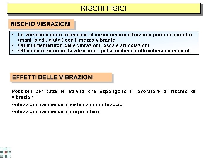 RISCHI FISICI RISCHIO VIBRAZIONI • Le vibrazioni sono trasmesse al corpo umano attraverso punti