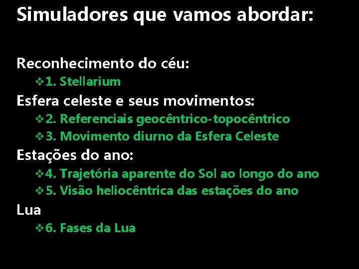 Simuladores que vamos abordar: Reconhecimento do céu: v 1. Stellarium Esfera celeste e seus