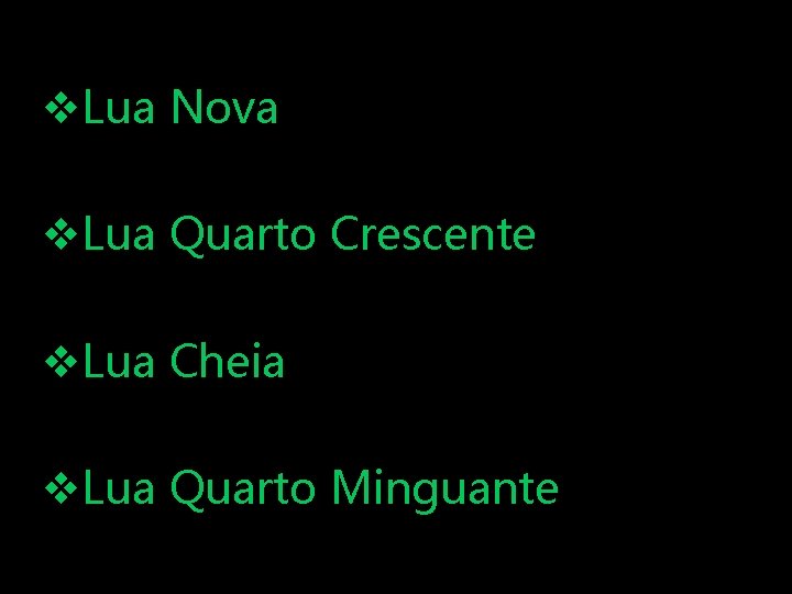 v. Lua Nova v. Lua Quarto Crescente v. Lua Cheia v. Lua Quarto Minguante