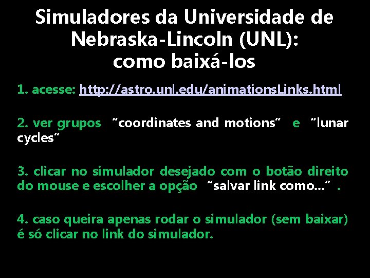 Simuladores da Universidade de Nebraska-Lincoln (UNL): como baixá-los 1. acesse: http: //astro. unl. edu/animations.