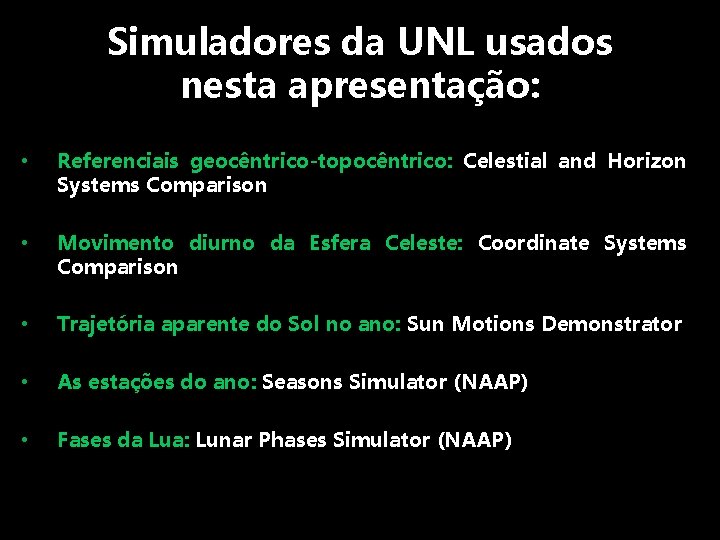 Simuladores da UNL usados nesta apresentação: • Referenciais geocêntrico-topocêntrico: Celestial and Horizon Systems Comparison