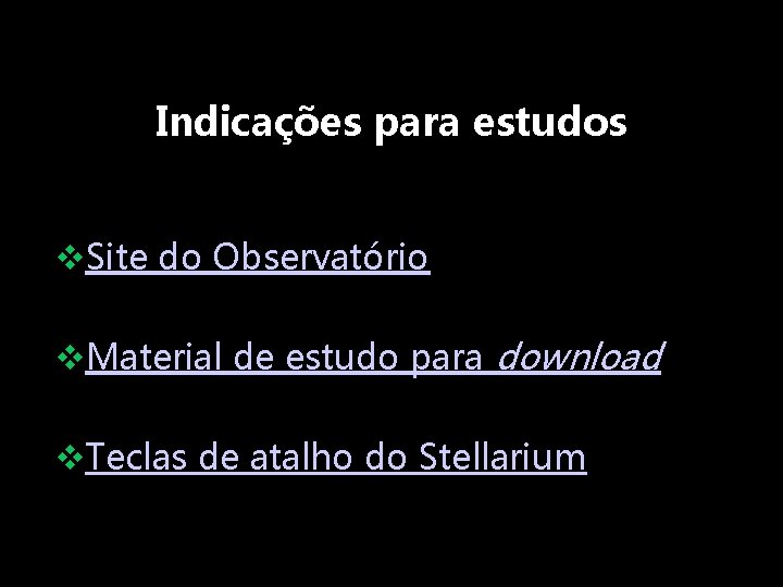 Indicações para estudos v. Site do Observatório v. Material de estudo para download v.