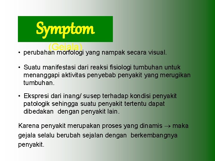 Symptom • (Gejala) perubahan morfologi yang nampak secara visual. • Suatu manifestasi dari reaksi