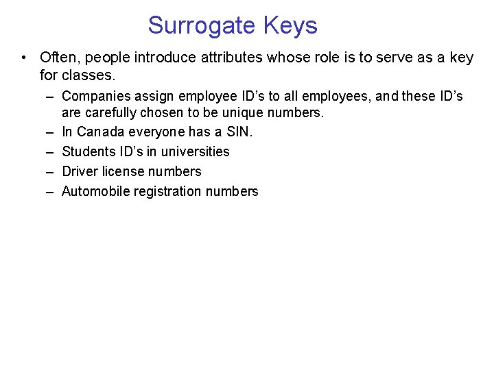 Surrogate Keys • Often, people introduce attributes whose role is to serve as a