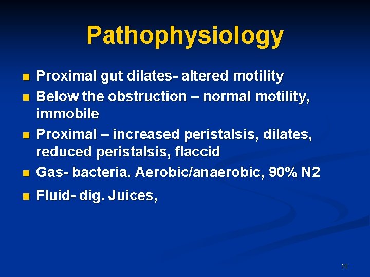 Pathophysiology n Proximal gut dilates- altered motility Below the obstruction – normal motility, immobile
