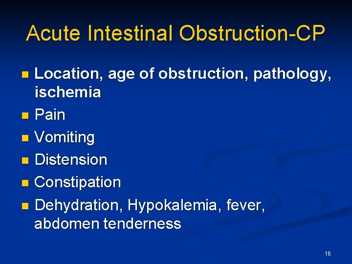 Acute Intestinal Obstruction-CP Location, age of obstruction, pathology, ischemia n Pain n Vomiting n
