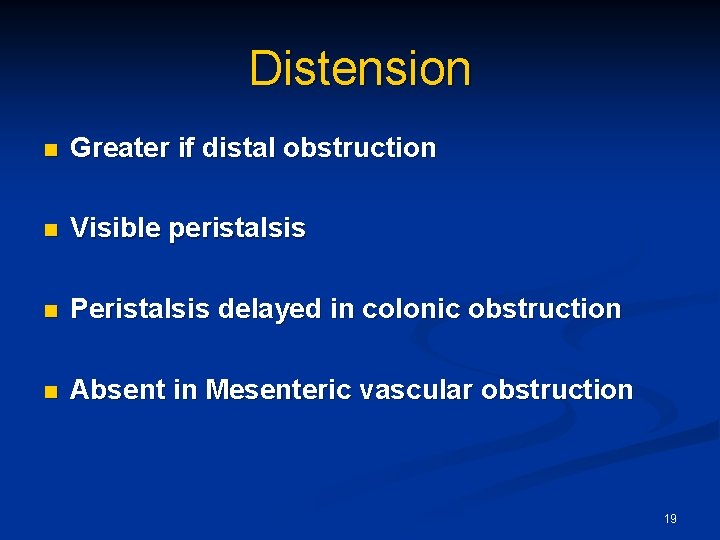 Distension n Greater if distal obstruction n Visible peristalsis n Peristalsis delayed in colonic