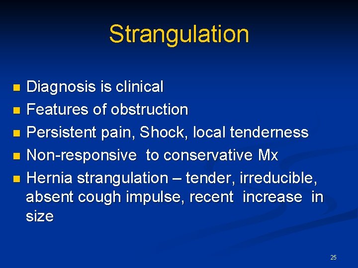 Strangulation Diagnosis is clinical n Features of obstruction n Persistent pain, Shock, local tenderness