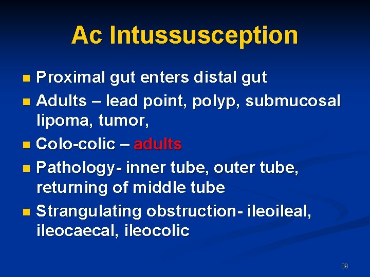 Ac Intussusception Proximal gut enters distal gut n Adults – lead point, polyp, submucosal