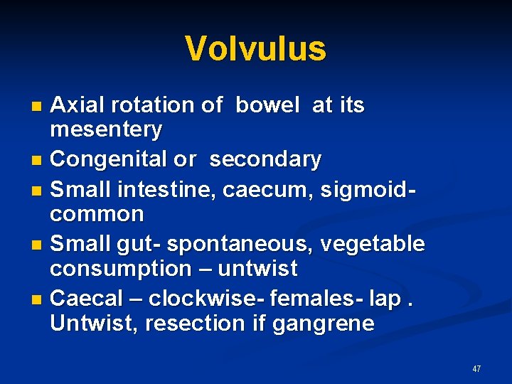 Volvulus Axial rotation of bowel at its mesentery n Congenital or secondary n Small