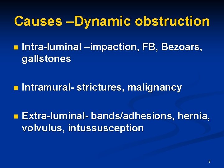 Causes –Dynamic obstruction n Intra-luminal –impaction, FB, Bezoars, gallstones n Intramural- strictures, malignancy n