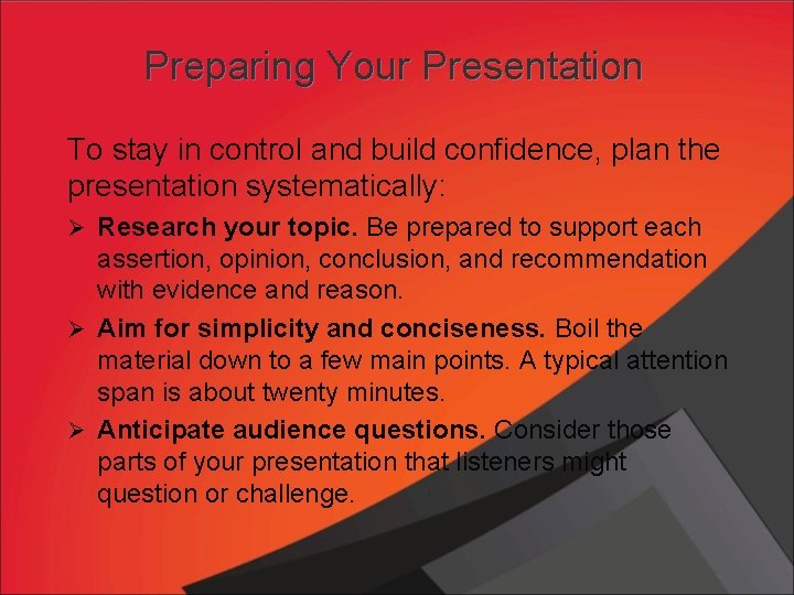 Preparing Your Presentation To stay in control and build confidence, plan the presentation systematically: