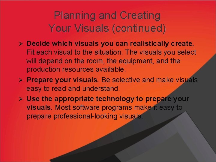 Planning and Creating Your Visuals (continued) Ø Decide which visuals you can realistically create.
