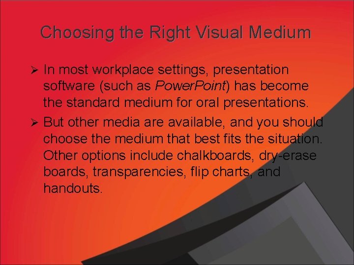 Choosing the Right Visual Medium Ø In most workplace settings, presentation software (such as