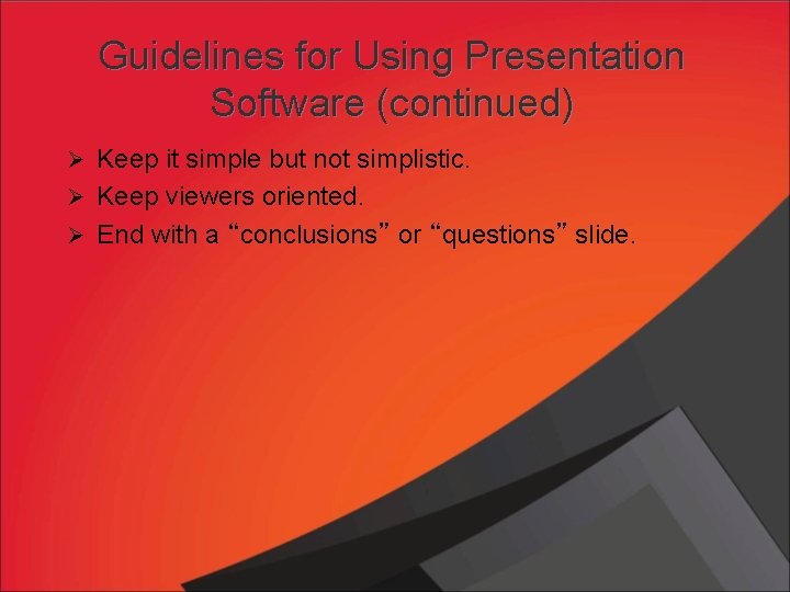 Guidelines for Using Presentation Software (continued) Ø Keep it simple but not simplistic. Ø