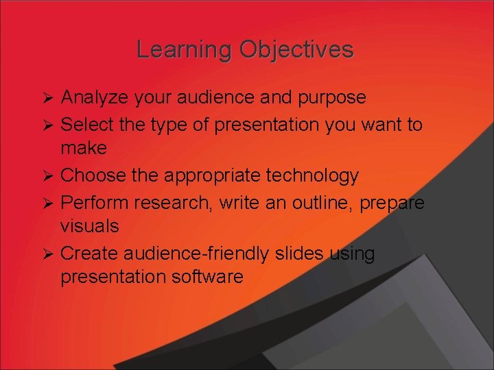 Learning Objectives Ø Analyze your audience and purpose Ø Select the type of presentation