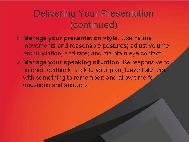 Delivering Your Presentation (continued) Ø Manage your presentation style. Use natural movements and reasonable