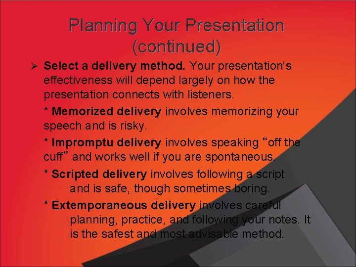 Planning Your Presentation (continued) Ø Select a delivery method. Your presentation’s effectiveness will depend