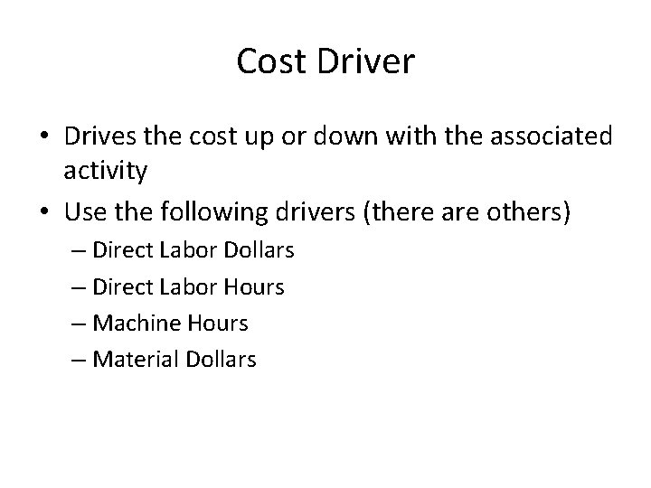 Cost Driver • Drives the cost up or down with the associated activity •