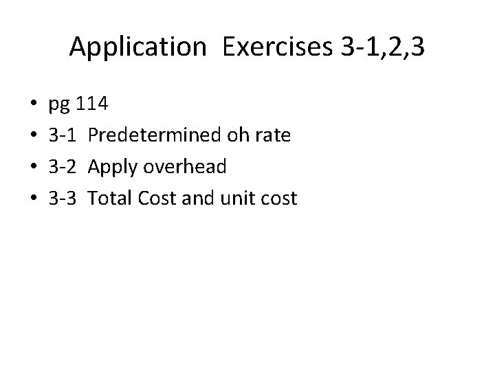 Application Exercises 3 -1, 2, 3 • • pg 114 3 -1 Predetermined oh