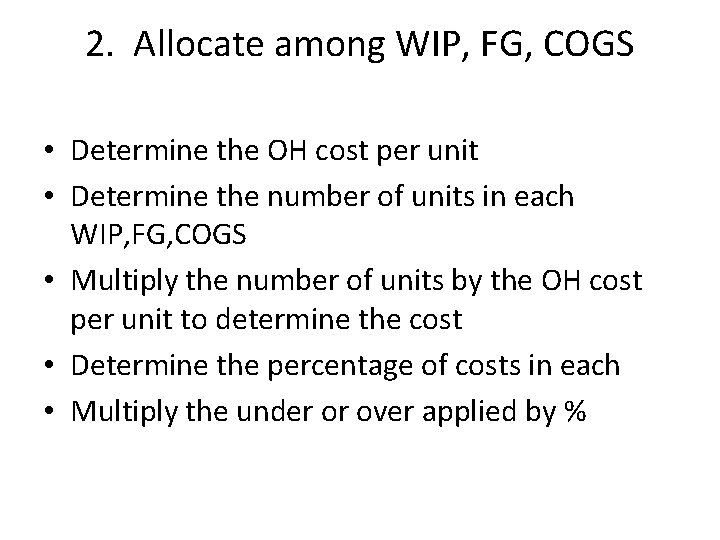 2. Allocate among WIP, FG, COGS • Determine the OH cost per unit •