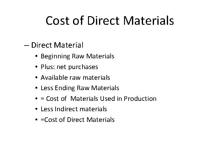 Cost of Direct Materials – Direct Material • • Beginning Raw Materials Plus: net