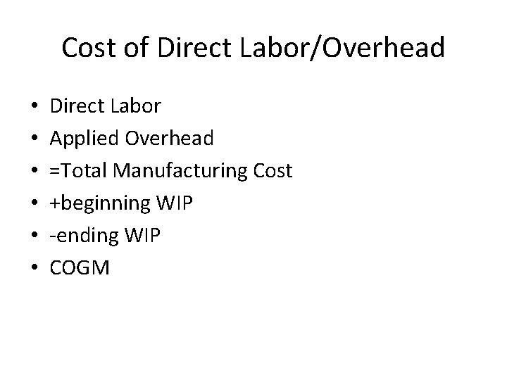 Cost of Direct Labor/Overhead • • • Direct Labor Applied Overhead =Total Manufacturing Cost