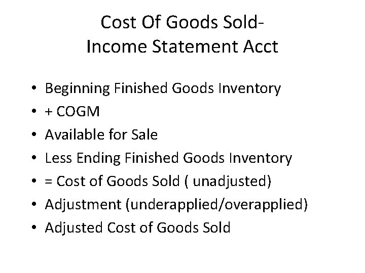 Cost Of Goods Sold. Income Statement Acct • • Beginning Finished Goods Inventory +