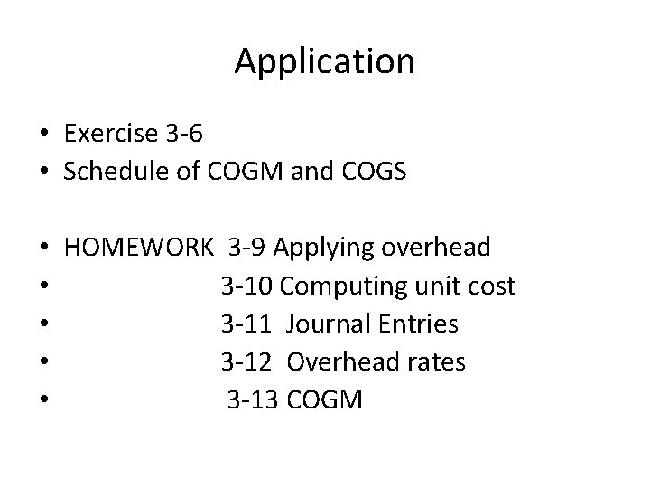 Application • Exercise 3 -6 • Schedule of COGM and COGS • HOMEWORK 3
