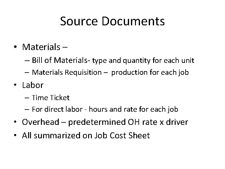 Source Documents • Materials – – Bill of Materials- type and quantity for each