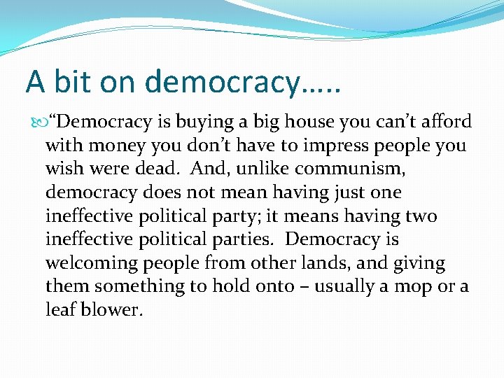 A bit on democracy…. . “Democracy is buying a big house you can’t afford
