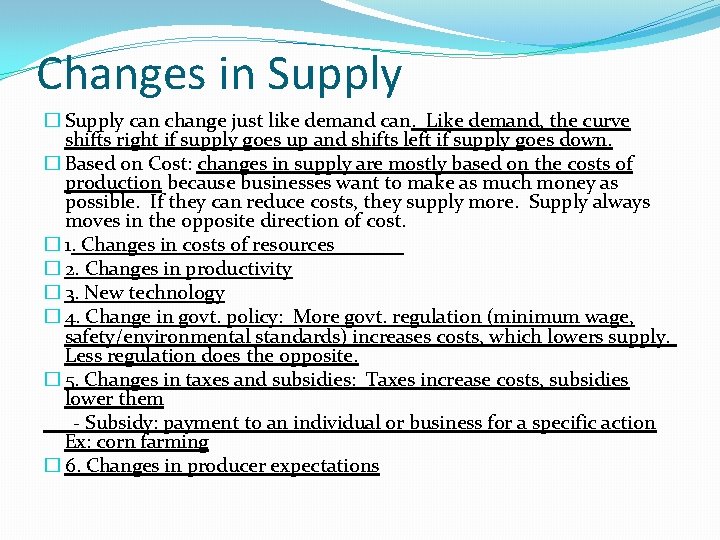 Changes in Supply � Supply can change just like demand can. Like demand, the