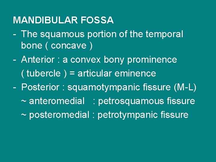 MANDIBULAR FOSSA - The squamous portion of the temporal bone ( concave ) -