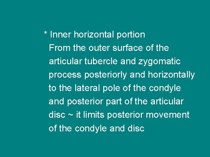 * Inner horizontal portion From the outer surface of the articular tubercle and zygomatic