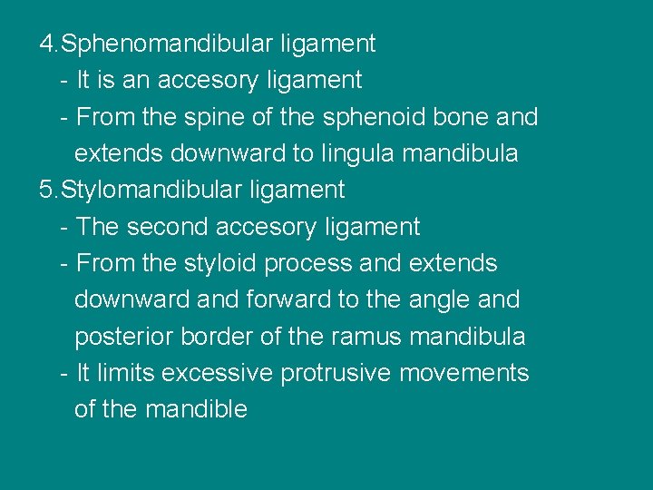 4. Sphenomandibular ligament - It is an accesory ligament - From the spine of