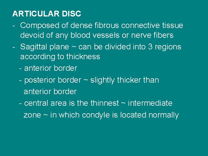 ARTICULAR DISC - Composed of dense fibrous connective tissue devoid of any blood vessels