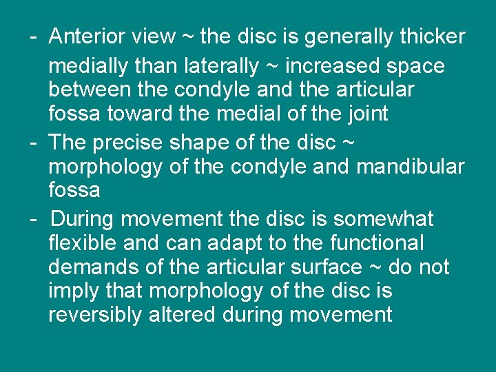 - Anterior view ~ the disc is generally thicker medially than laterally ~ increased