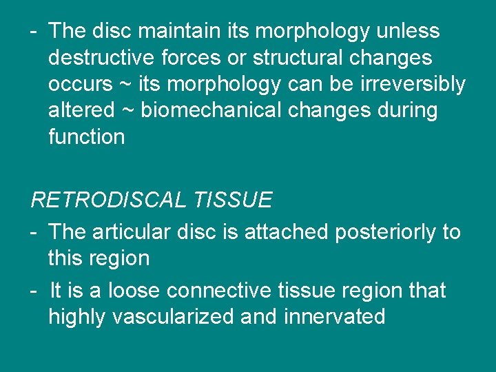 - The disc maintain its morphology unless destructive forces or structural changes occurs ~