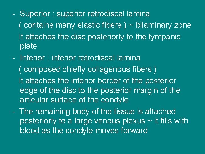 - Superior : superior retrodiscal lamina ( contains many elastic fibers ) ~ bilaminary