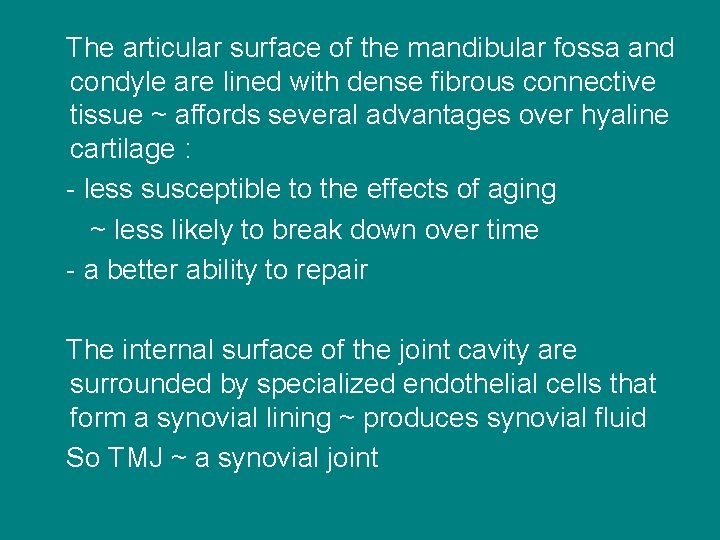 The articular surface of the mandibular fossa and condyle are lined with dense fibrous