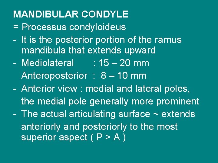 MANDIBULAR CONDYLE = Processus condyloideus - It is the posterior portion of the ramus