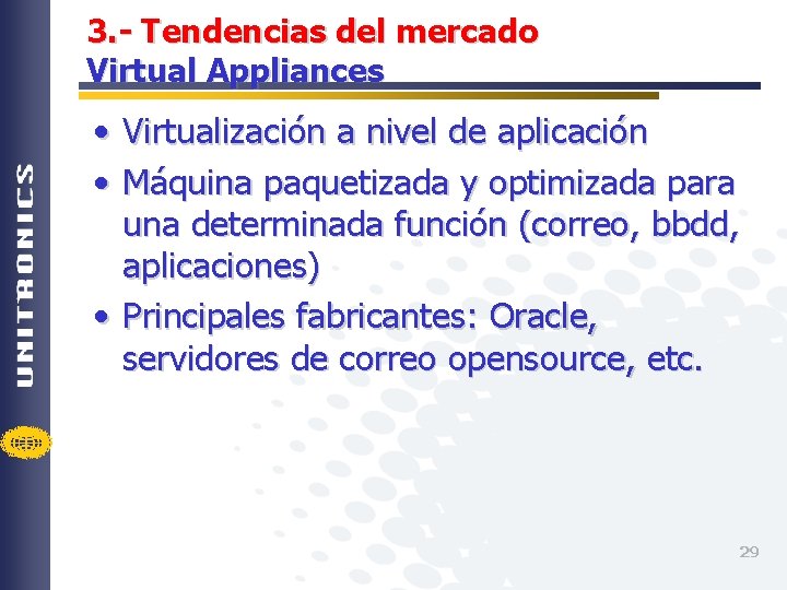 3. - Tendencias del mercado Virtual Appliances • Virtualización a nivel de aplicación •
