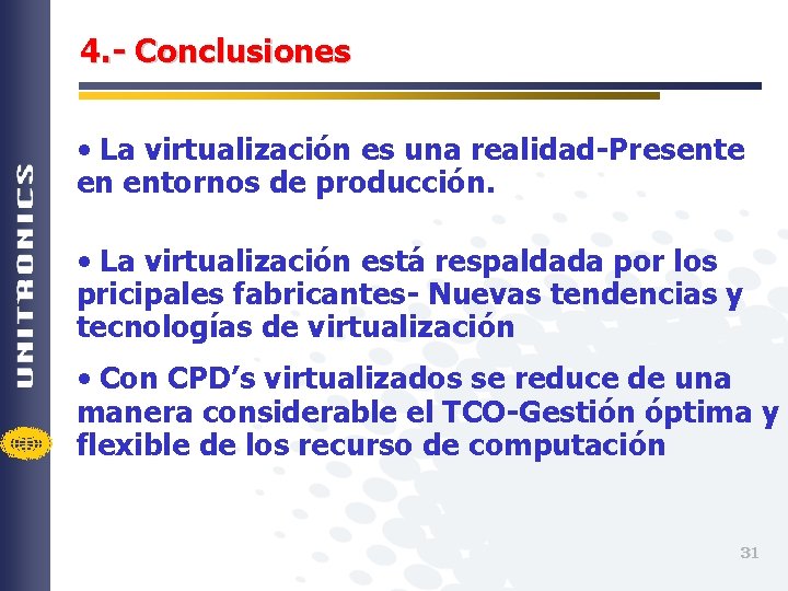 4. - Conclusiones • La virtualización es una realidad-Presente en entornos de producción. •
