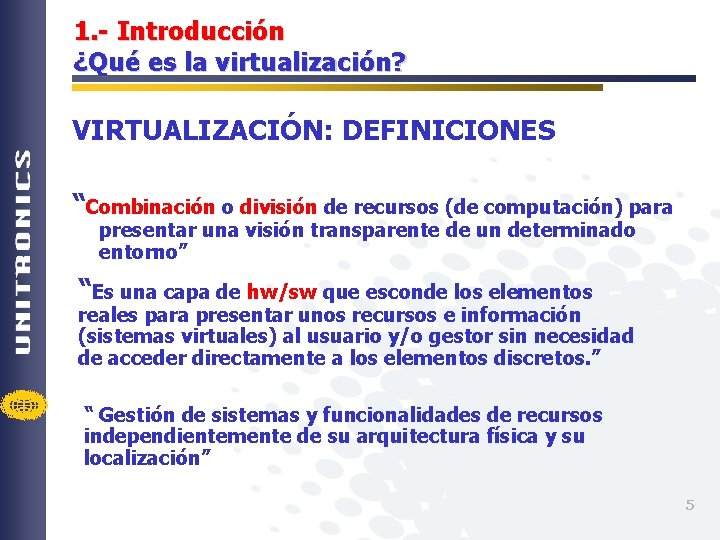 1. - Introducción ¿Qué es la virtualización? VIRTUALIZACIÓN: DEFINICIONES “Combinación o división de recursos