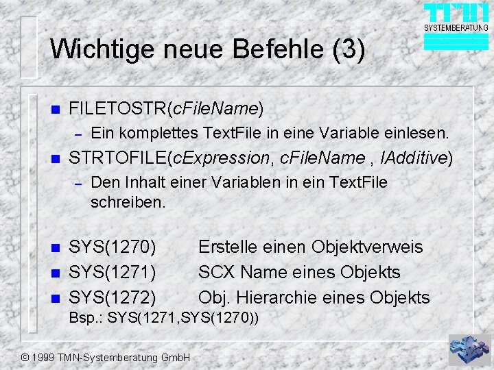 Wichtige neue Befehle (3) n FILETOSTR(c. File. Name) – n STRTOFILE(c. Expression, c. File.