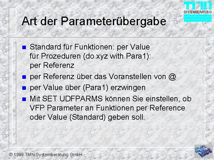 Art der Parameterübergabe n n Standard für Funktionen: per Value für Prozeduren (do xyz